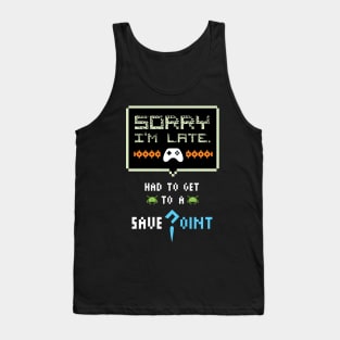 Sorry I'm Late Had To Get To A Save Point Funny Gamer Tank Top